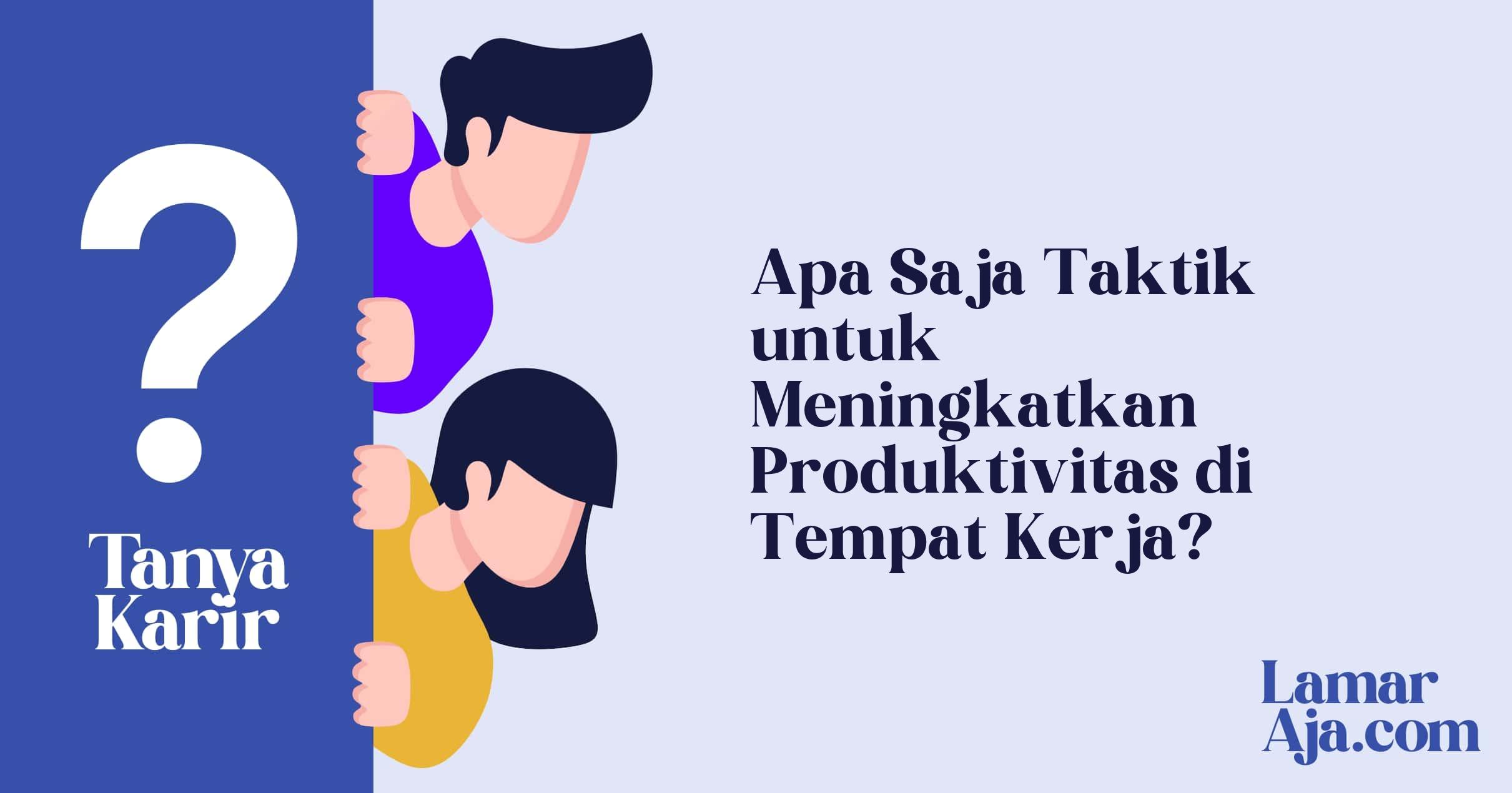 Apa Saja Taktik untuk Meningkatkan Produktivitas di Tempat Kerja?